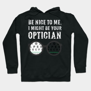 Be nice to me, I might be your Optician Hoodie